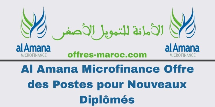 Al Amana Microfinance Offre des Postes pour Nouveaux Diplômés