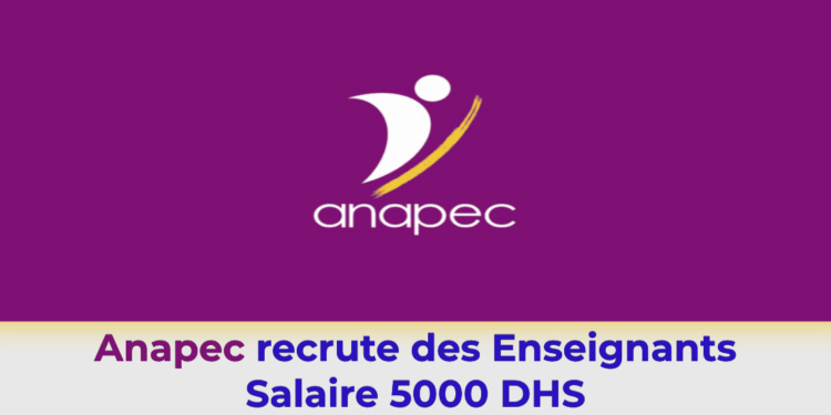 Anapec recrute des Enseignants Salaire 5000 DHS